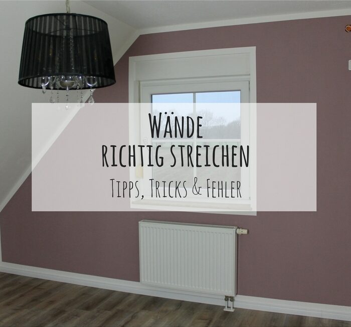 DIY Wände richtig streichen mit Tipps, Tricks & Fehlern, die man ganz leicht vermeiden kann