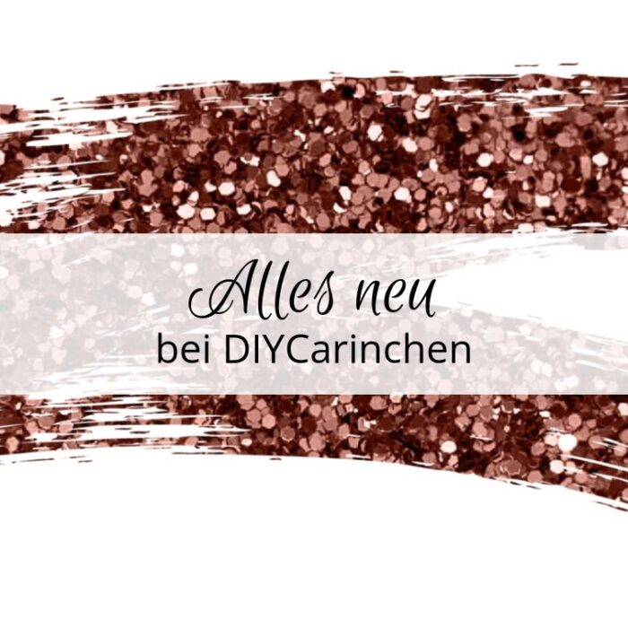 Alles neu! Bei DIYCarinchen
