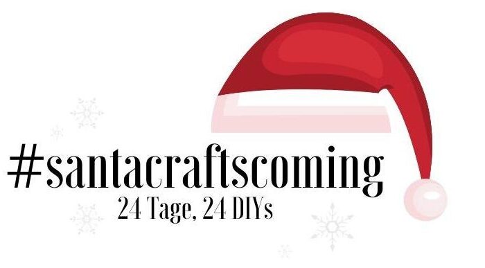 Jeden Tag eine Überraschung! 24 Tage, 24 DIYs – #santacraftscoming